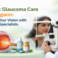 Glaucoma Treatment in Gurgaon: Choosing the Right Care for Your Eyes